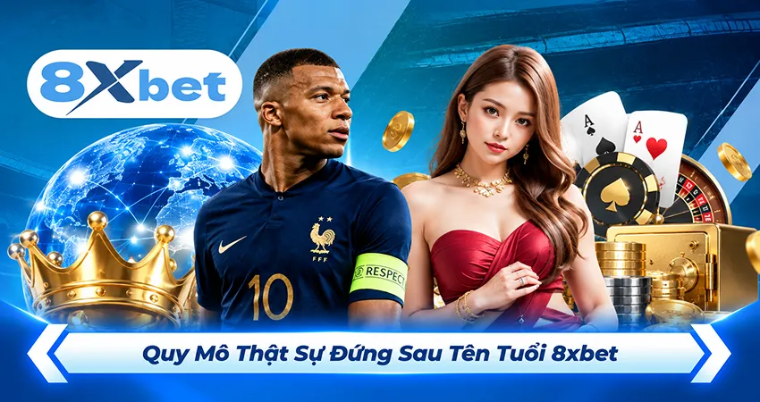 Quy Mô Thật Sự Đứng Sau Tên Tuổi 8xbet